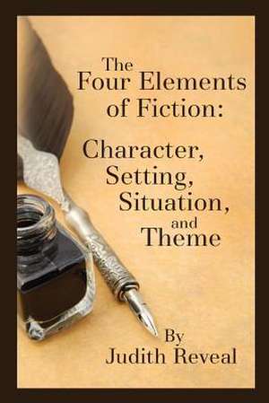 The Four Elements of Fiction de Judith Reveal