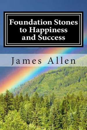 Foundation Stones to Happiness and Success de James Allen