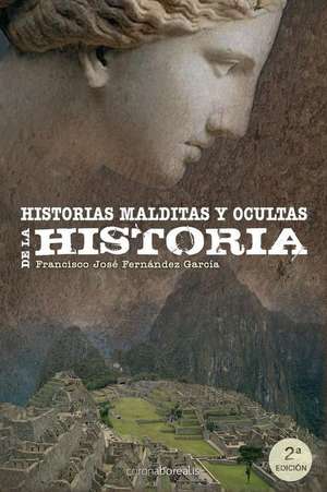 Historias Malditas y Ocultas de La Historia de Francisco Jose Fernandez Garcia