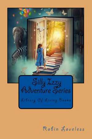 Silly Izzy Adventure Series de Robin L. Loveless