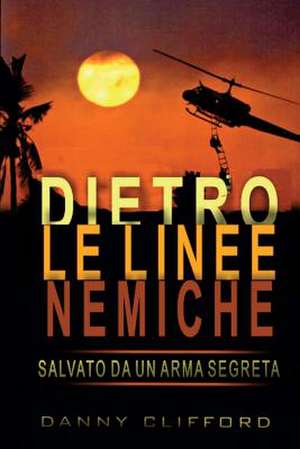 Italian - Dietro Le Linee Nemiche Salvato Da Un'arma Segreta - Italian de Danny Clifford