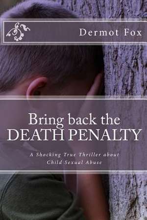 Bring Back the Death Penalty de MR Dermot Fox