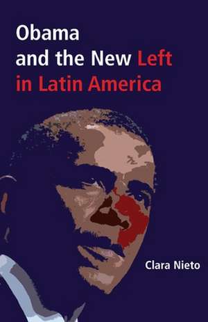 Obama and the New Left in Latin America de Clara Nieto