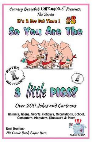 So You Are the Three Little Pigs - Over 200 Jokes + Cartoons - Animals, Aliens, Sports, Holidays, Occupations, School, Computers, Monsters, Dinosaurs de Desi Northup