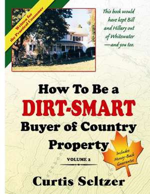 How to Be a Dirt-Smart Buyer of Country Property Volume 2 de Curtis Seltzer