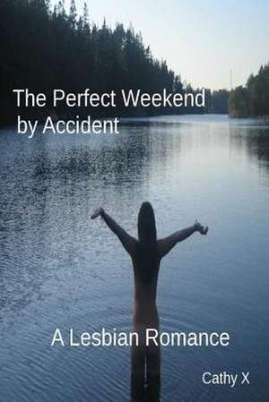 A Perfect Weekend by Accident de Cathy X