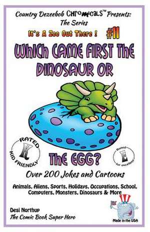 Which Came First the Dinosaur or the Egg - Over 200 Jokes + Cartoons - Animals, Aliens, Sports, Holidays, Occupations, School, Computers, Monsters, Di de Desi Northup