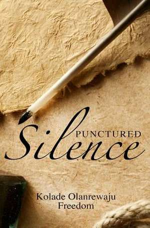 Punctured Silence de MR Kolade Olanrewaju Freedom