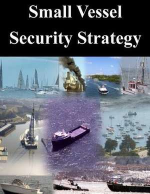 Small Vessel Security Strategy de U. S. Department of Homeland Security