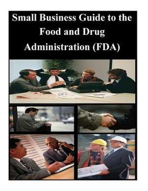 Small Business Guide to the Food and Drug Administration (FDA) de U S Small Business Administration