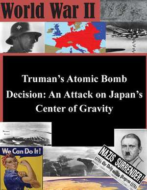 Truman's Atomic Bomb Decision de U. S. Army War College