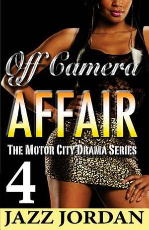 Off Camera Affair 4 (the Motor City Drama Series) de Jazz Jordan