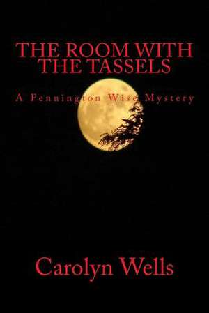 The Room with the Tassels a Pennington Wise Mystery de Carolyn Wells