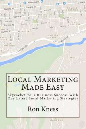 Local Marketing Made Easy de Ron Kness