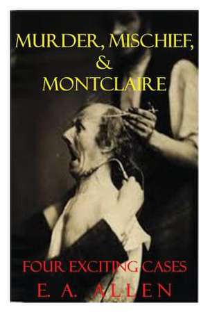 Murder, Mischief, & Montclaire de E. A. Allen