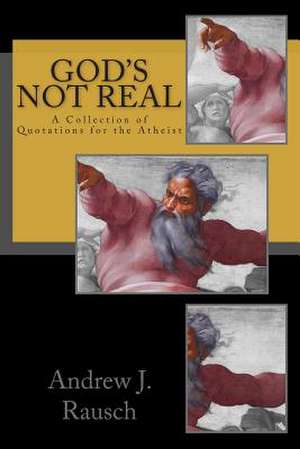 God's Not Real de Andrew J. Rausch