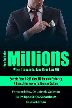 How to Make Millions When Thousands Have Been Laid Off Featuring Stedman Graham de Philippe Matthews