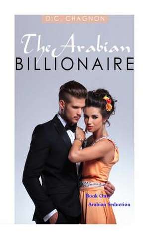 The Arabian Billionaire, Book One de D. C. Chagnon