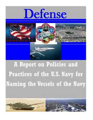 A Report on Policies and Practices of the U.S. Navy for Naming the Vessels of the Navy de Department of the Navy