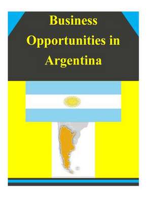 Business Opportunities in Argentina de U. S. Depar Tment of Commerce