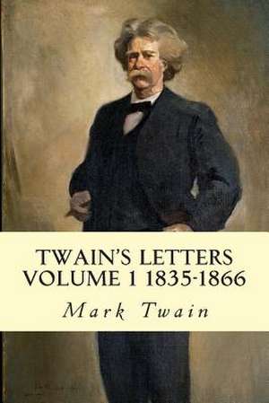 Twain's Letters Volume 1 1835-1866 de Mark Twain