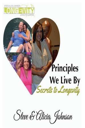 Principles We Live by de Steve &. Alicia Johnson