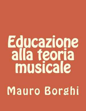 Educazione Alla Teoria Musicale de Mauro Borghi