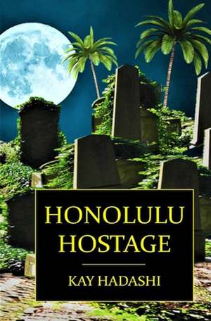 Honolulu Hostage de Kay Hadashi