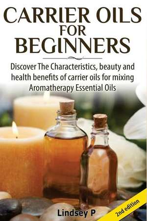 Carrier Oils for Beginners de Lindsey P