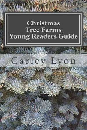 Christmas Tree Farms Young Readers Guide de Carley Lyon