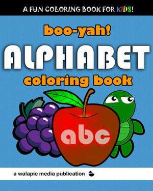 Boo-Yah! Alphabet Coloring Book de Walapie Media