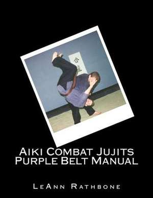 Aiki Combat Jujits Purple Belt Manual de Leann Rathbone