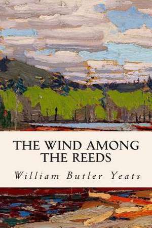 The Wind Among the Reeds de William Butler Yeats