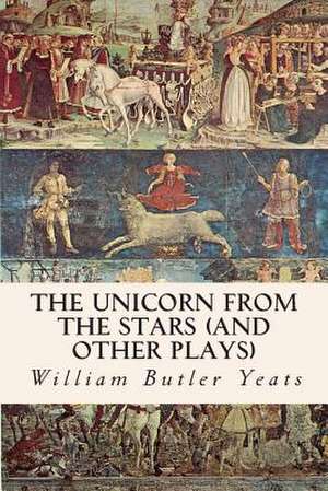 The Unicorn from the Stars (and Other Plays) de William Butler Yeats