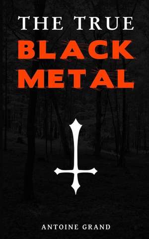 The True Black Metal de Antoine Grand