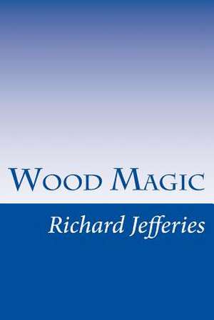 Wood Magic de Richard Jefferies