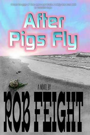 After Pigs Fly de Rob Feight