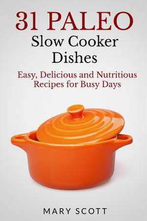 31 Paleo Slow Cooker Dishes de Mary Roddy Scott