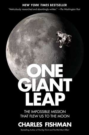 One Giant Leap: The Impossible Mission That Flew Us to the Moon de Charles Fishman