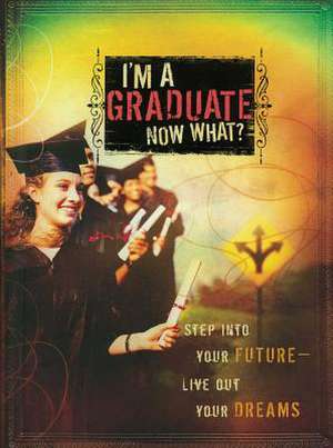 I'm a Graduate Now What?: Step Into Your Future-Live Out Your Dreams de Howard Books