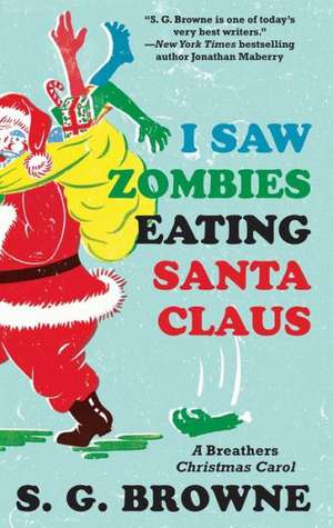 I Saw Zombies Eating Santa Claus: A Breathers Christmas Carol de S. G. Browne