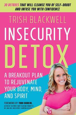 Insecurity Detox: A Breakout Plan to Rejuvenate Your Body, Mind, and Spirit de Trisha Blackwell