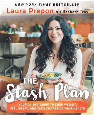 The Stash Plan: Your 21-Day Guide to Shed Weight, Feel Great, and Take Charge of Your Health de Laura Prepon