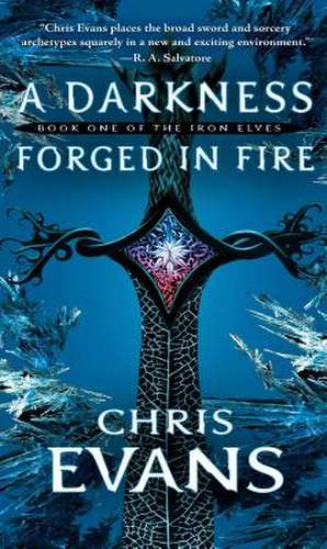 A Darkness Forged in Fire: Book One of the Iron Elves de Chris Evans