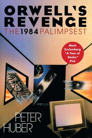 Orwell's Revenge: The 1984 Palimpsest de Peter Huber