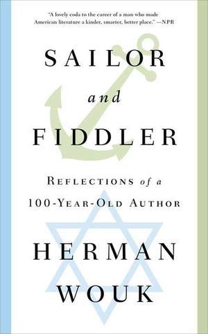 Sailor and Fiddler: Reflections of a 100-Year-Old Author de Herman Wouk