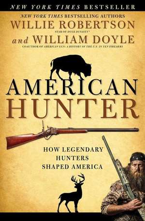 American Hunter: How Legendary Hunters Shaped America de Willie Robertson