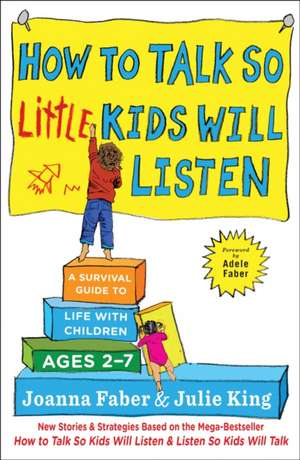 How to Talk So Little Kids Will Listen: A Survival Guide to Life with Children Ages 2-7 de Joanna Faber