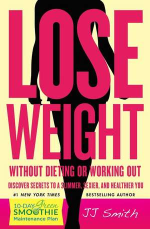 Lose Weight Without Dieting or Working Out! de J. J. Smith