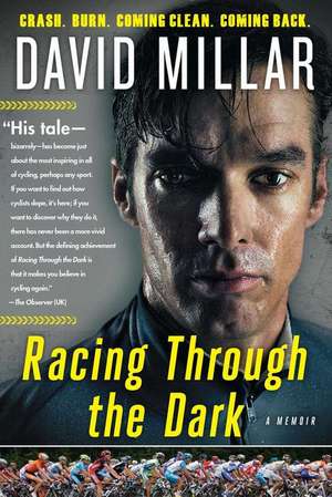 Racing Through the Dark: Crash, Burn, Coming Clean, Coming Back de David Millar